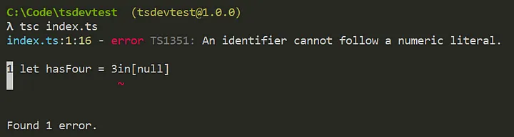 Running 'type index.ts & tsc index.ts' in C:\Code\tsdevtest. An error, 'An identifier cannot follow a numeric literal.', is reported on the 'i' after the 3 in let hasFour = 3in[null]